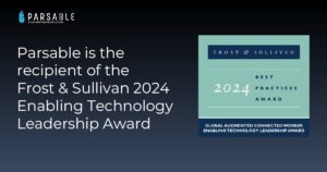 Parsable Recognized with Frost & Sullivan’s 2024 Global Enabling Technology Leadership Award for Redefining Manufacturing with Augmented Connected Worker Solutions
